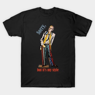 Sorry but it's my style modernism paint man T-Shirt